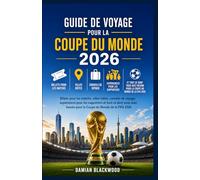 GUIDE DE VOYAGE POUR LA COUPE DU MONDE 2026: Billets pour les matchs, villes hôtes, conseils de voyage, expériences pour les supporters