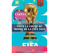 GUIDE DE VOYAGE POUR LA COUPE DU MONDE DE LA FIFA 2026: Coupe du Monde de la FIFA 2026 : Votre guide de voyage ultime pour les supporters aux États-Unis, au Canada et au Mexique