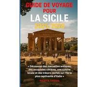 GUIDE DE VOYAGE POUR LA SICILE 2025/2026: « Découvrez des merveilles antiques, des escapades côtières, une cuisine locale et des joyaux cachés dans l'île la plus captivante d'Italie »