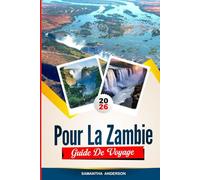 GUIDE DE VOYAGE POUR LA ZAMBIE 2026: Découvrez des joyaux cachés, des monuments historiques, des conseils de voyage et des expériences de vacances inoubliables