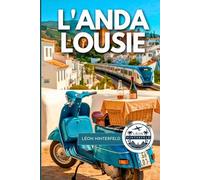 GUIDE DE VOYAGE POUR L'ANDALOUSIE 2025: Villages cachés, sentiers historiques et secrets locaux du sud de l'Espagne