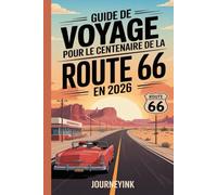 Guide de voyage pour le centenaire de la Route 66 en 2026: Guide essentiel pour découvrir les hôtels, restaurants, attractions et événements du centenaire de Chicago à la Californie