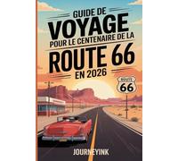 Guide de voyage pour le centenaire de la Route 66 en 2026: Guide essentiel pour découvrir les hôtels, restaurants, attractions et événements du centenaire de Chicago à la Californie