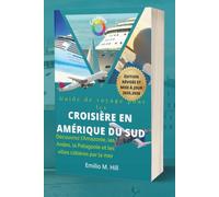 Guide de voyage pour les croisières en Amérique du Sud 2025-2026: Découvrez l'Amazonie, les Andes, la Patagonie et les villes côtières par la mer (Sachez avant de partir)