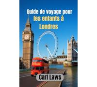 Guide de voyage pour les enfants à Londres: Une aventure amusante pour les jeunes explorateurs au cœur de Londres