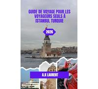 GUIDE DE VOYAGE POUR LES VOYAGEURS SEULS À ISTANBUL, TURQUIE, 2026: À la découverte des rues et des côtes d'Istanbul : le voyage d'un voyageur solitaire