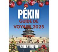 GUIDE DE VOYAGE POUR NOËL À PÉKIN EN 2025