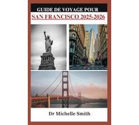 GUIDE DE VOYAGE POUR SAN FRANCISCO 2025-2026: Découvrir des trésors cachés et des attractions emblématiques. (your ultimate vacation travel guide 2025)