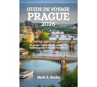 GUIDE DE VOYAGE PRAGUE 2026: Un voyage à travers des rues oubliées, des histoires cachées et le pouls d'une ville en mutation