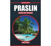 Guide de voyage Praslin 2025-2026: Explorez les plages de l'île, la cuisine locale, les rencontres avec la faune, les activités et les conseils de ... pour visiter cette destination des Seychelles