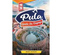 GUIDE DE VOYAGE PULA 2026: Découvrez des joyaux cachés, des monuments historiques, des conseils de voyage et des expériences de vacances inoubliables