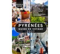GUIDE DE VOYAGE PYRÉNÉES: Plus de 100 choses incroyables à voir et à faire en France, en Espagne et en Andorre : sentiers de randonnée, parcs ... gastronomie locale et conseils pratiques.