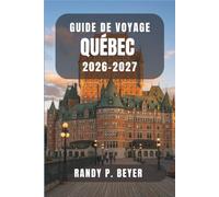 Guide de voyage Québec 2026-2027: Itinéraires pédestres dans la vieille ville, vues sur le Château Frontenac, conseils pour le Carnaval d'hiver et ... la capitale historique du Canada français