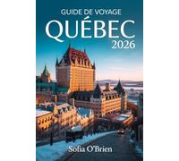 Guide de voyage Québec 2026: Découvrez le charme d’antan, les délices culinaires et les aventures intemporelles dans la ville la plus européenne d’Amérique du Nord