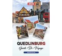 GUIDE DE VOYAGE QUEDLINBURG 2026: Découvrez des joyaux cachés, des monuments historiques, des conseils de voyage et des vacances inoubliables