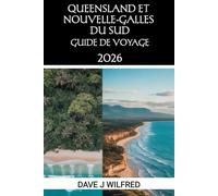 GUIDE DE VOYAGE QUEENSLAND ET NOUVELLE-GALLES DU SUD 2026: Itinéraires incontournables, conseils locaux, astuces pour voyager à petit budget et ... voyageurs novices et les explorateurs avertis