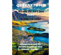 Guide de Voyage Queenstown 2025: Découvrez le cœur Du paraDis en plein air de la Nouvelle-Zélande".