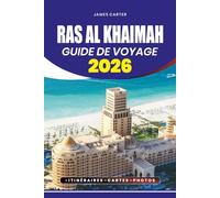 GUIDE DE VOYAGE RAS AL KHAIMAH 2026: Conseils d'initiés, principales attractions, séjours familiaux, aventures culinaires et planification facile pour les visiteurs débutants