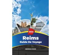 GUIDE DE VOYAGE REIMS 2026: Découvrez des joyaux cachés, des monuments historiques, des conseils de voyage et des expériences de vacances inoubliables
