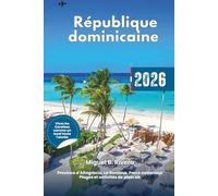 Guide de voyage République dominicaine 2026: Explorez la province de La Altagracia - Saint-Domingue - région de Bavarao - La Romana et le parc ... en plein air, plages exotiques et itinéraires