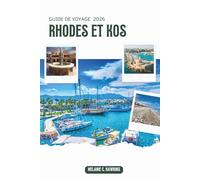 GUIDE DE VOYAGE RHODES ET KOS 2026: Conseils d'initiés sur les itinéraires sur les îles grecques, attractions incontournables, plats gastronomiques et vins, plages époustouflantes, expériences culturelles et éléments essentiels de planification pratique