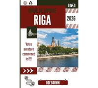 GUIDE DE VOYAGE RIGA 2026: Un guide moderne de la capitale lettone de la culture, du charme et de l'Art nouveau.
