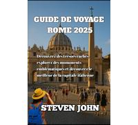 GUIDE DE VOYAGE ROME 2025: Découvrez des trésors cachés, explorez des monuments emblématiques et découvrez le meilleur de la capitale italienne
