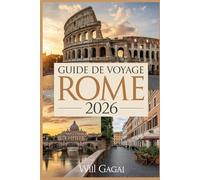 GUIDE DE VOYAGE ROME 2026: Le manuel complet de l'initié pour la Ville éternelle