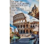 GUIDE DE VOYAGE ROME, FLORENCE ET VENISE 2026-2027 AVEC 300 FAQ ET FAITS: Tout ce que les touristes doivent savoir sur les sites, la gastronomie, la ... (Snow & Lantern Travel Faits et FAQ (FRENCH))
