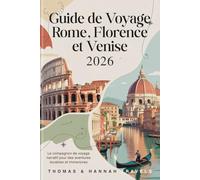 Guide de Voyage Rome, Florence et Venise 2026: Le compagnon de voyage narratif pour des aventures durables et immersives (Collection de Voyages Thomas & Hannah (French Edition))