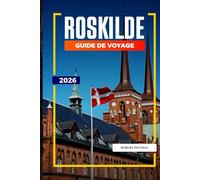 GUIDE DE VOYAGE ROSKILDE 2026: Découvrez des joyaux cachés, des monuments historiques, des conseils de voyage et des vacances inoubliables