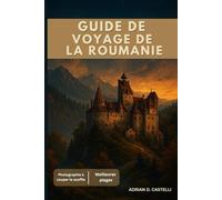 GUIDE DE VOYAGE ROUMANIE 2025