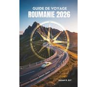 GUIDE DE VOYAGE ROUMANIE 2026: Châteaux, campagne et magie quotidienne dans l'Est de l'Europe