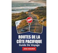 GUIDE DE VOYAGE ROUTES DE LA CÔTE PACIFIQUE 2026: Le long du Pacifique : Découvrir les merveilles cachées et les voyages pittoresques de la route côtière californienne