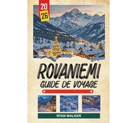 GUIDE DE VOYAGE ROVANIEMI 2026: Aurores boréales, Village du Père Noël, safaris arctiques, fermes de rennes et magie hivernale laponienne