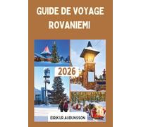 GUIDE DE VOYAGE ROVANIEMI 2026: Une destination envoûtante en Laponie en Finlande, remplie de cieux polaires, de charme festif et d'aventures arctiques à la frontière de l'Europe. »