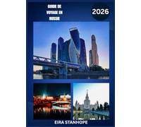 GUIDE DE VOYAGE RUSSIE 2026: Voyagez au cœur des villes légendaires de Russie, de la campagne sereine et des merveilles historiques cachées