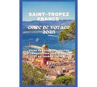 Guide de voyage Saint-Tropez France 2026: Guide pratique des visites touristiques, des plages et du charme côtier