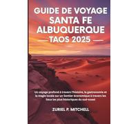 GUIDE DE VOYAGE SANTA FE ALBUQUERQUE TAOS 2025: Un voyage profond à travers l'histoire, la gastronomie et la magie locale sur un Sentier économique à ... les lieux les plus historiques du sud-ouest