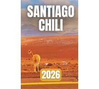 GUIDE DE VOYAGE SANTIAGO CHILI 2026