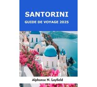 Guide de Voyage Santorin 2025: Explorez l’île emblématique de la Grèce : vues sur la caldeira, villages perchés, plages de sable noir, routes des vins et couchers de soleil sur l’Égée