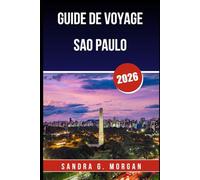 GUIDE DE VOYAGE SAO PAULO 2026: Découvrez la culture, la gastronomie, la vie nocturne et les trésors cachés de la métropole dynamique du Brésil
