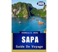 GUIDE DE VOYAGE SAPA 2026: À la découverte du nord du Vietnam : culture, cuisine et aventures dans les hautes terres