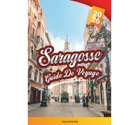 GUIDE DE VOYAGE SARAGOSSE 2026: Explorez le joyau sous-estimé de l'Espagne avec ses palais mauresques, ses basiliques baroques, ses sentiers de tapas, ses ruines romaines et ses conseils de voyage