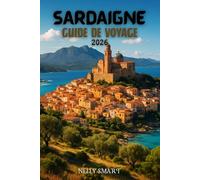 Guide de Voyage Sardaigne 2026: De Cagliari à la Costa Smeralda : 20 lieux incontournables et expériences locales authentiques (comprend une carte)