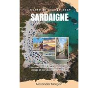 GUIDE DE VOYAGE SARDAIGNE 2026: Découvrez des joyaux cachés, des monuments historiques, des conseils de voyage et des vacances inoubliables