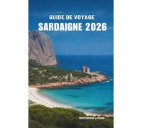 GUIDE DE VOYAGE SARDAIGNE 2026: Découvrez les beautés cachées et la vie côtière en Italie