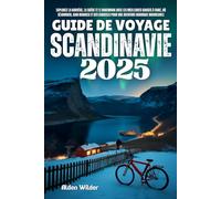 GUIDE DE VOYAGE SCANDINAVIE 2025: explorez la norvège, la suède et le danemark avec les meilleures choses à faire, où séjourner, quoi manger et des conseils pour une aventure nordique inoubliable