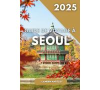 GUIDE DE VOYAGE SÉOUL 2025