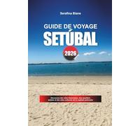 GUIDE DE VOYAGE SETÚBAL 2026: Découvrez des joyaux cachés, des monuments historiques, des conseils de voyage et des expériences de vacances inoubliables